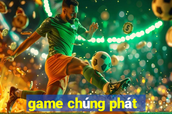 game chúng phát