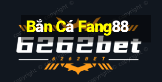 Bắn Cá Fang88