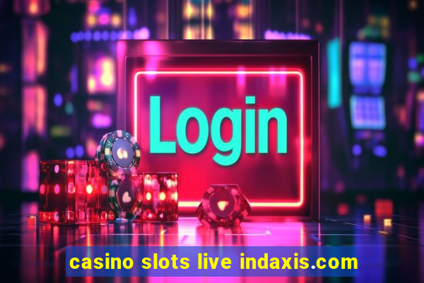 casino slots live indaxis.com