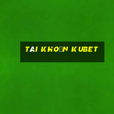 tài khoản kubet