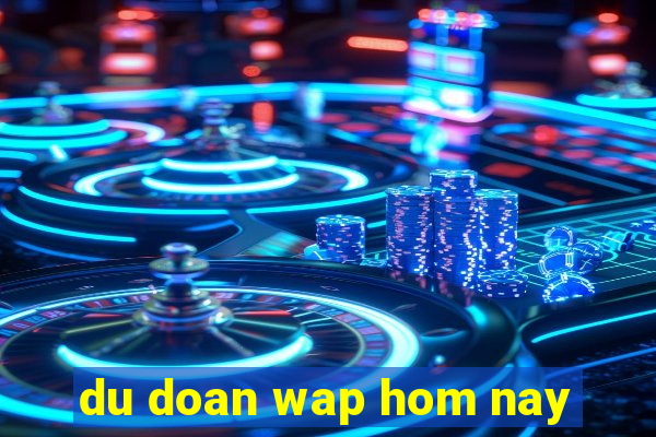 du doan wap hom nay