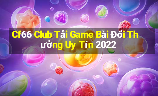 Cf66 Club Tải Game Bài Đổi Thưởng Uy Tín 2022