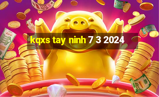 kqxs tay ninh 7 3 2024