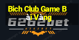 Bich Club Game Bài Vàng