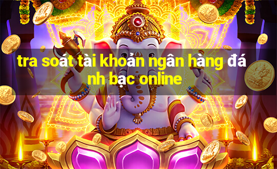 tra soát tài khoản ngân hàng đánh bạc online