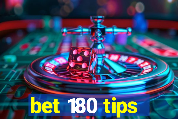 bet 180 tips