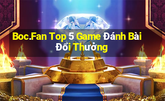 Boc.Fan Top 5 Game Đánh Bài Đổi Thưởng