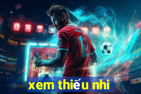 xem thiếu nhi