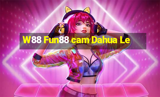 W88 Fun88 cam Dahua Le