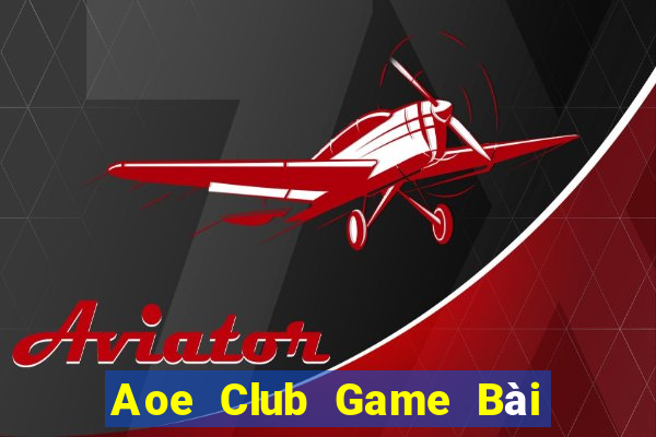 Aoe Club Game Bài 1 Đổi 1