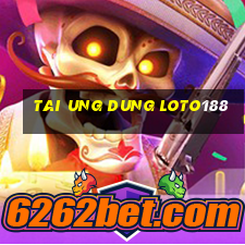 tai ung dung loto188