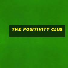 the positivity club