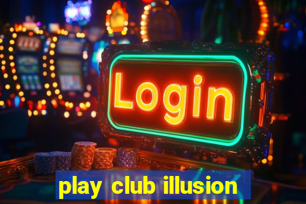 play club illusion