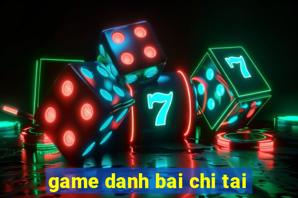 game danh bai chi tai