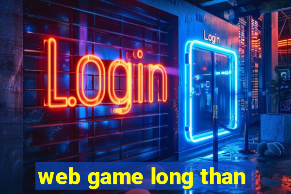 web game long than