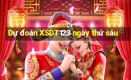 Dự đoán XSDT123 ngày thứ sáu