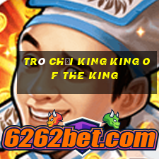 Trò chơi King King of the King