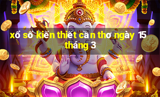 xổ số kiến thiết cần thơ ngày 15 tháng 3