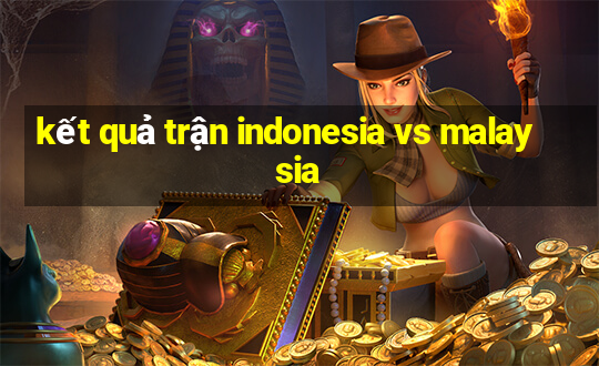 kết quả trận indonesia vs malaysia