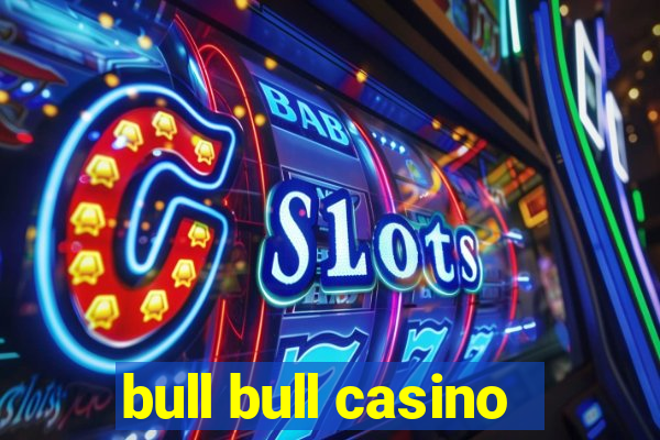 bull bull casino