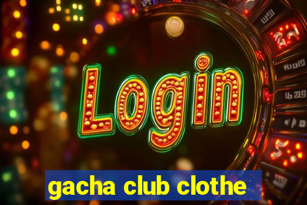 gacha club clothe