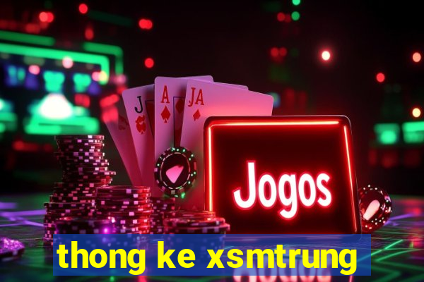 thong ke xsmtrung