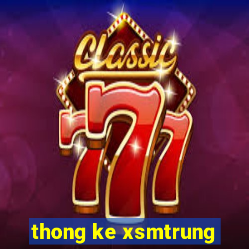 thong ke xsmtrung