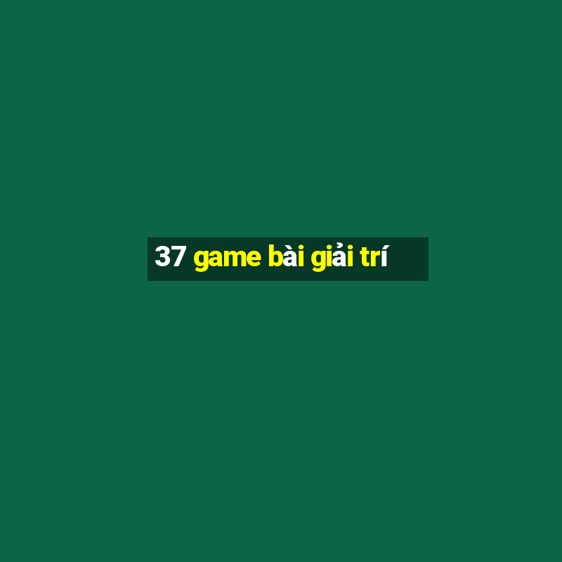 37 game bài giải trí