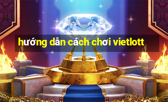 hướng dẫn cách chơi vietlott