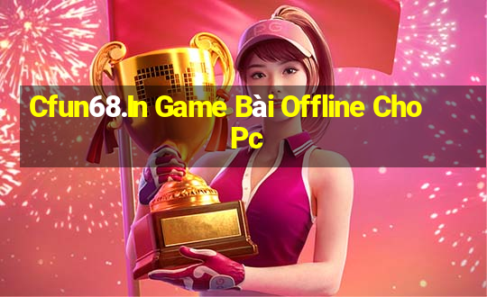 Cfun68.In Game Bài Offline Cho Pc