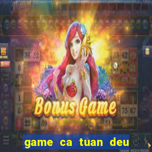 game ca tuan deu xinh 6