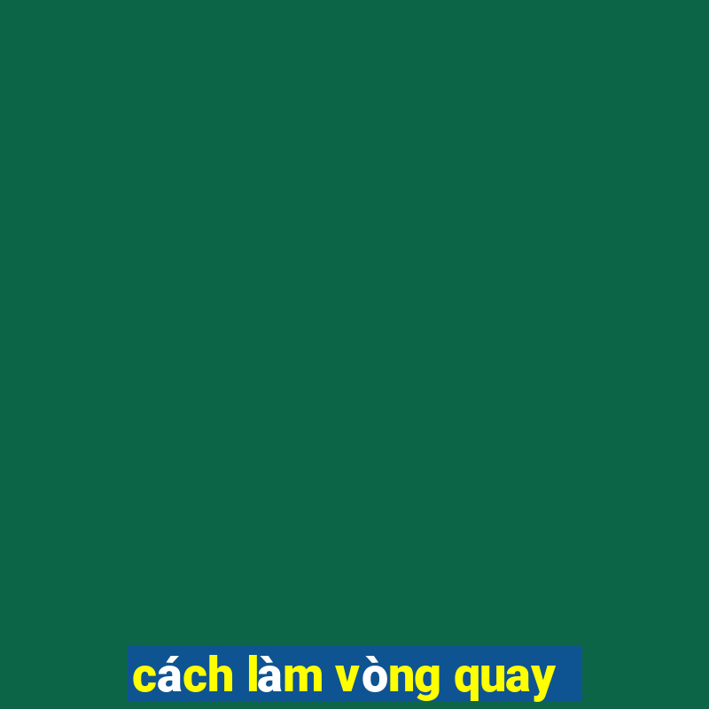 cách làm vòng quay