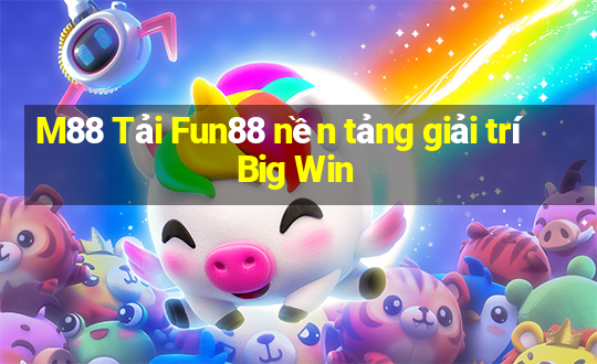 M88 Tải Fun88 nền tảng giải trí Big Win