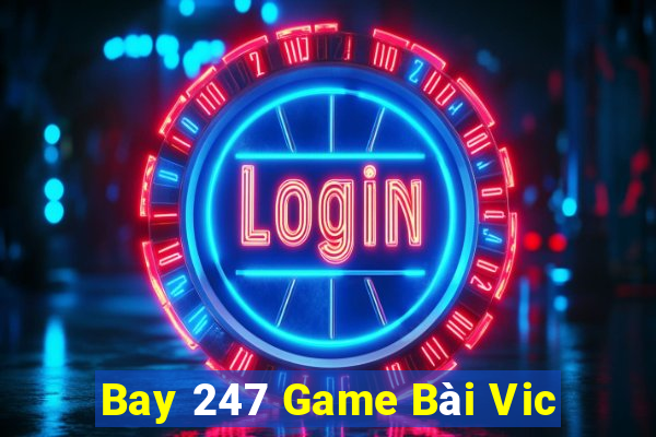 Bay 247 Game Bài Vic