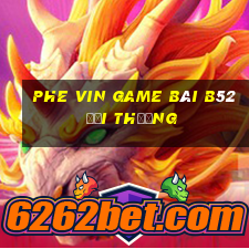 Phe Vin Game Bài B52 Đổi Thưởng