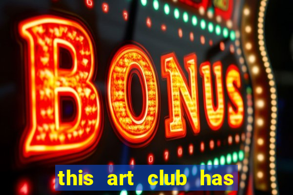 this art club has a problem!