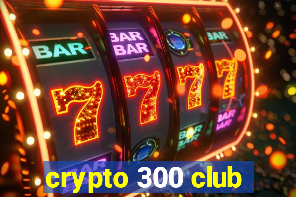 crypto 300 club