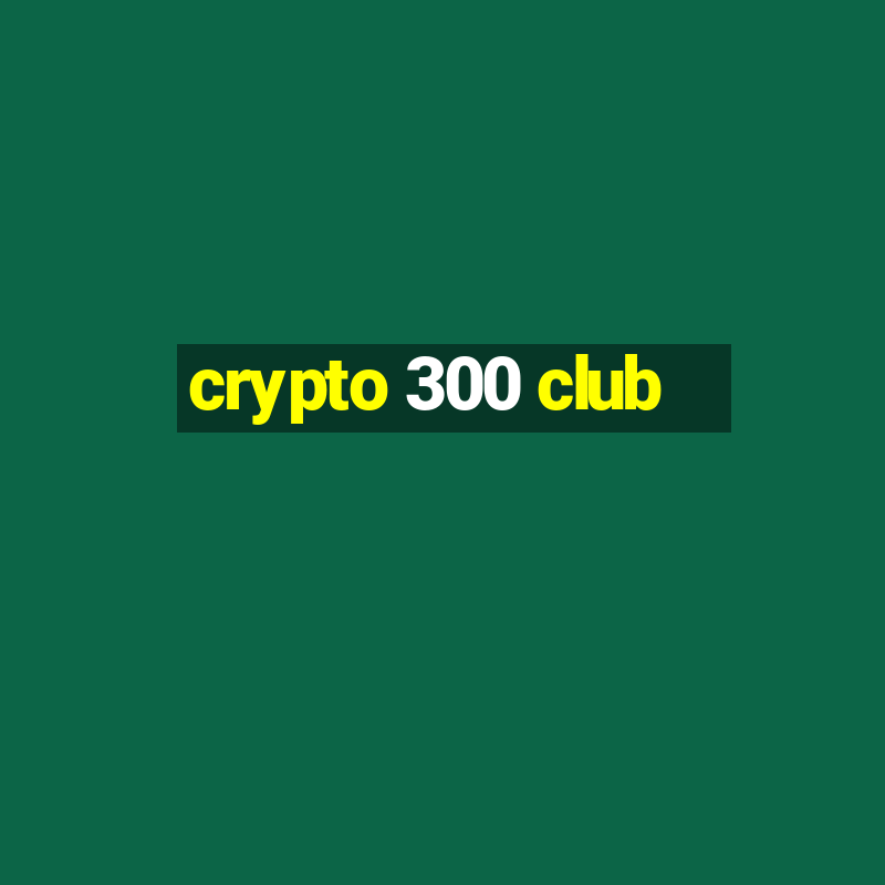 crypto 300 club