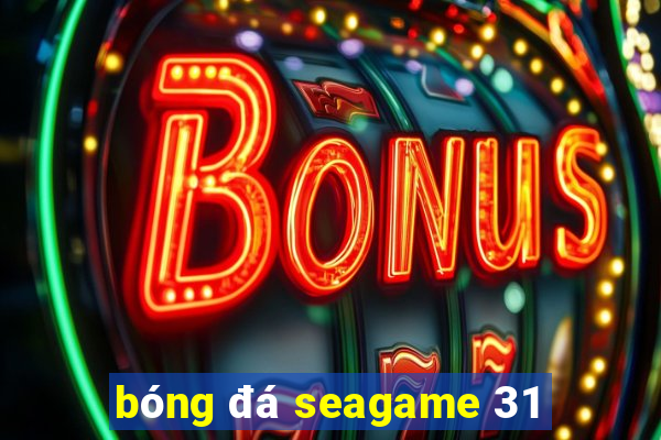 bóng đá seagame 31