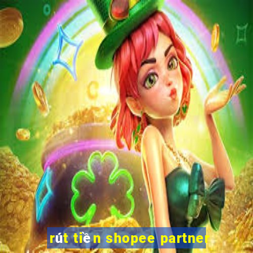 rút tiền shopee partner