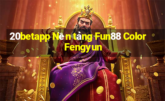 20betapp Nền tảng Fun88 Color Fengyun