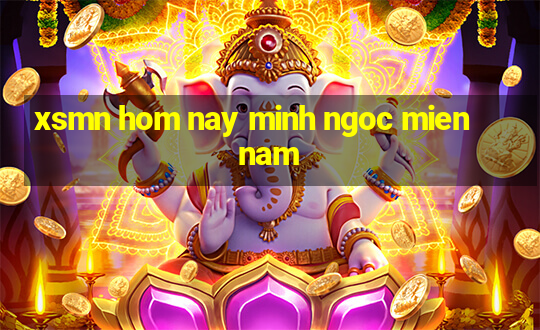 xsmn hom nay minh ngoc mien nam