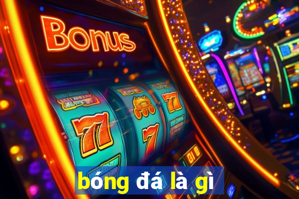 bóng đá là gì