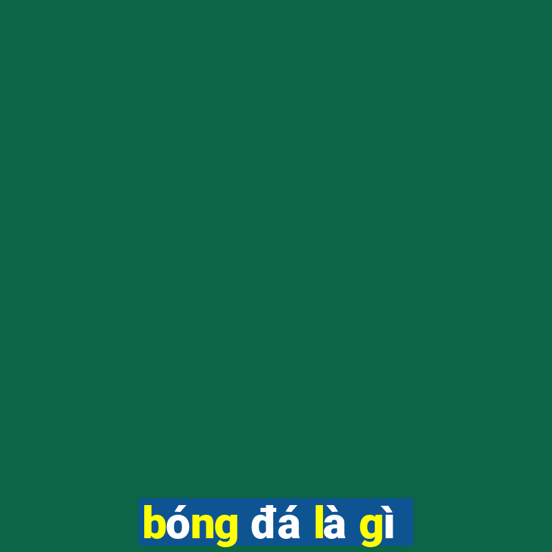 bóng đá là gì