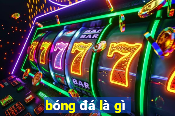 bóng đá là gì