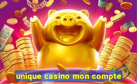 unique casino mon compte