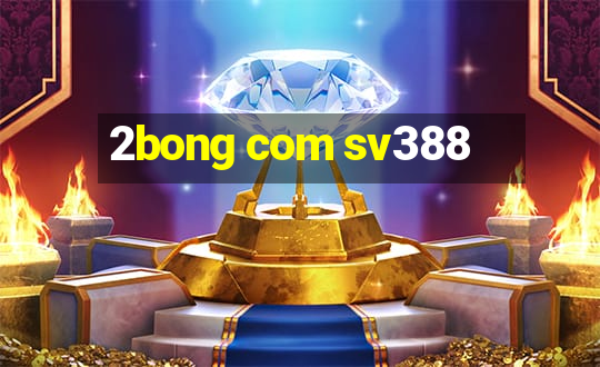 2bong com sv388