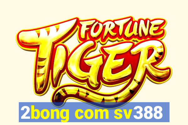 2bong com sv388