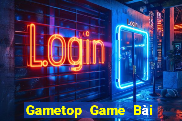 Gametop Game Bài B52 Đổi Thưởng