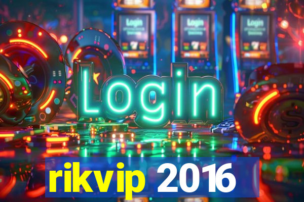 rikvip 2016